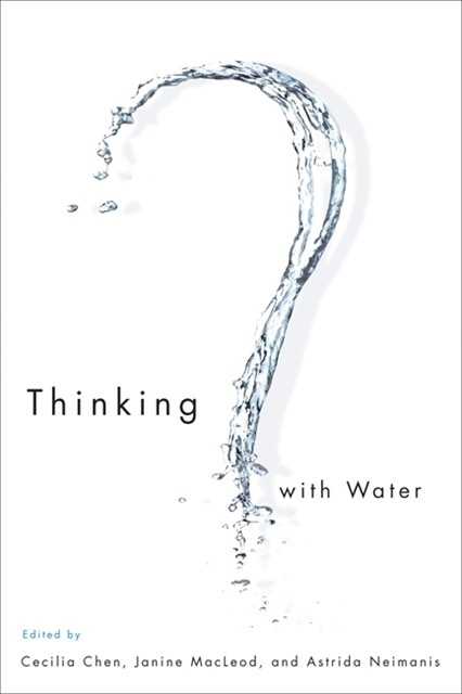 Astrida Neimanis, Janine Macleod, Cecilia Chen - Thinking with Water, E-bok