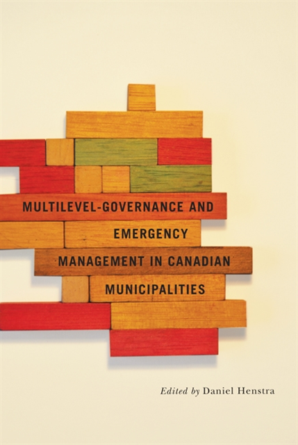 Daniel Henstra - Multilevel Governance and Emergency Management in Canadian Municipalities, E-bok. Tillgänglighet: Lägg i varukorg