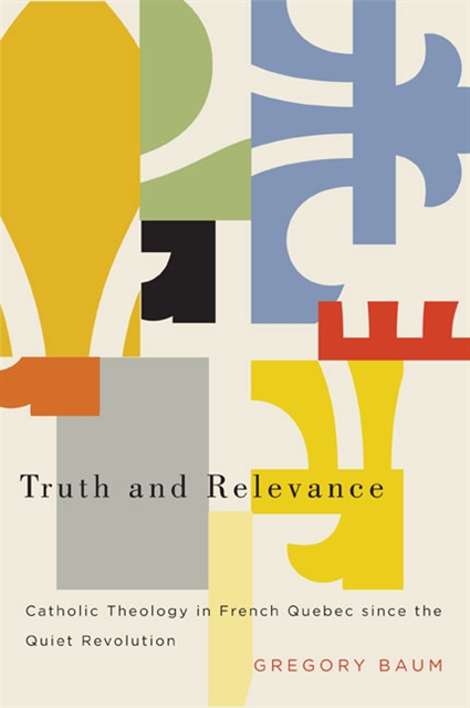 Gregory Baum - Truth and Relevance, E-bok