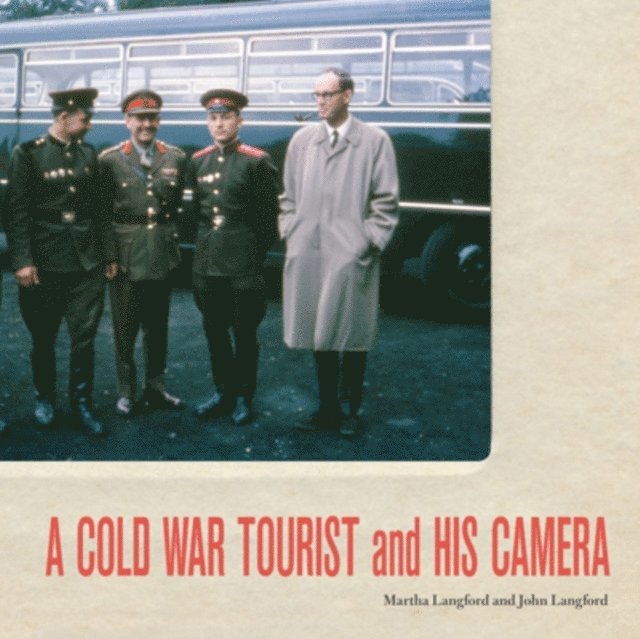 John Langford, Martha Langford - Cold War Tourist and His Camera, E-bok