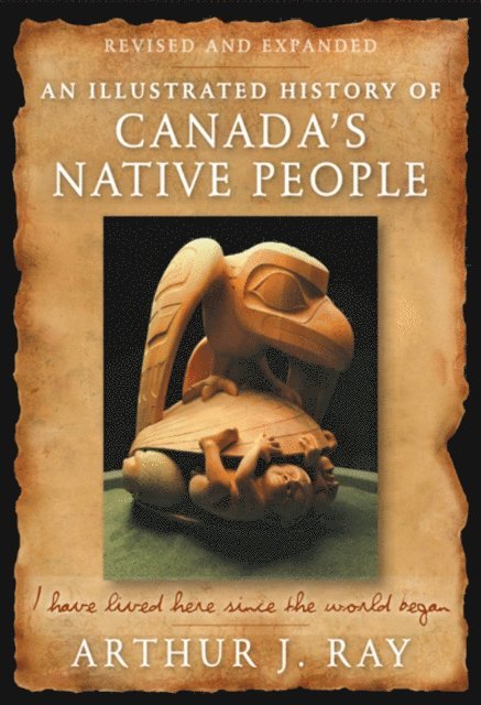 Arthur J. Ray - Illustrated History of Canada's Native People, E-bok