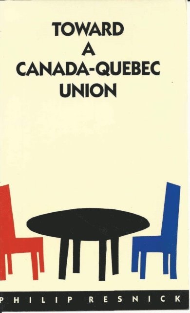 Philip Resnick - Towards a Canada-Quebec Union, E-bok