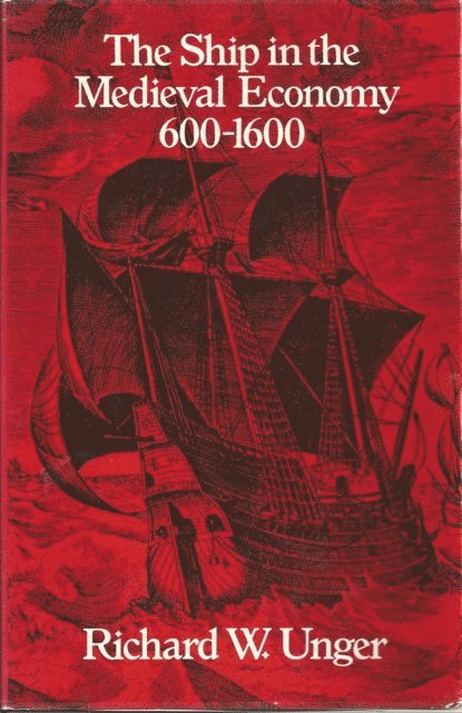 Richard W. Unger - Ship in the Medieval Economy, 600-1600, E-bok