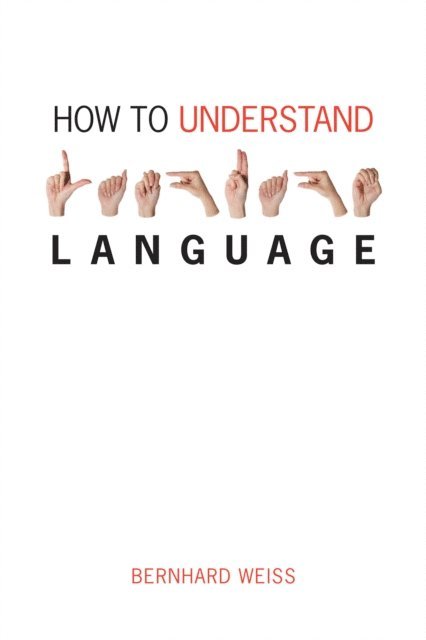 Bernhard Weiss - How to Understand Language, E-bok