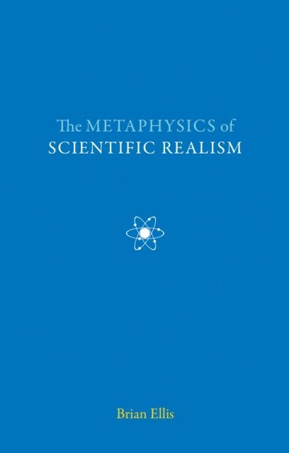 Brian Ellis - Metaphysics of Scientific Realism, E-bok