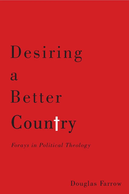 Douglas Farrow - Desiring a Better Country, E-bok