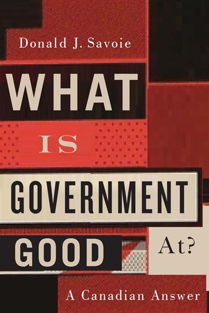 Donald J. Savoie - What Is Government Good At?, E-bok