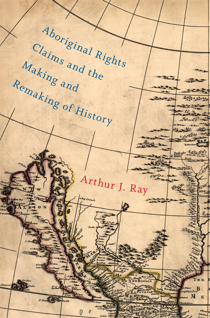 Arthur J. Ray - Aboriginal Rights Claims and the Making and Remaking of History, E-bok