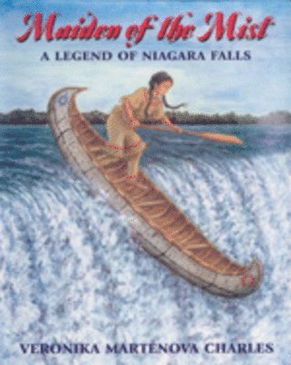 Veronika Martenova Charles - Maiden of the Mist: A Legend of Niagara Falls, Häftad