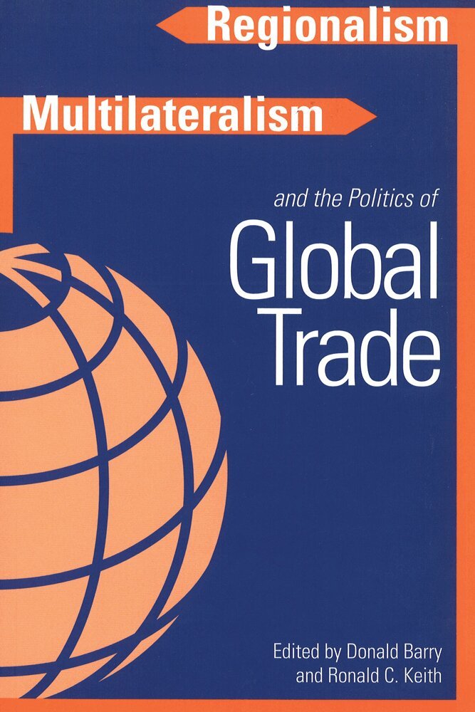 Donald Barry, Ronald Keith - Regionalism, Multilateralism, and the Politics of Global Trade, Inbunden. Tillgänglighet: Tillfälligt slut