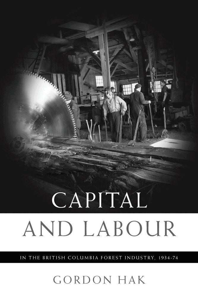 Gordon Hak - Capital and Labour in the British Columbia Forest Industry, 1934-74, Häftad. Tillgänglighet: Tillfälligt slut