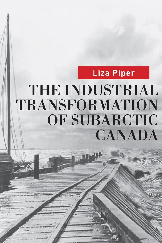 Liza Piper - Industrial Transformation of Subarctic Canada, Inbunden. Tillgänglighet: Tillfälligt slut