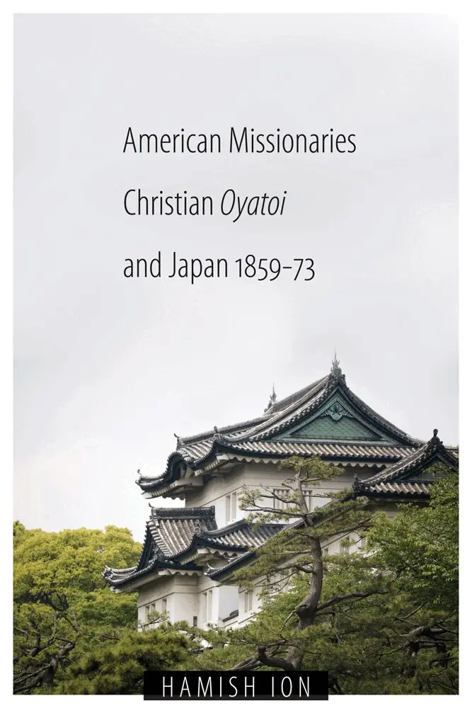 Hamish Ion - American Missionaries, Christian Oyatoi, and Japan, 1859-73, Häftad. Tillgänglighet: Tillfälligt slut