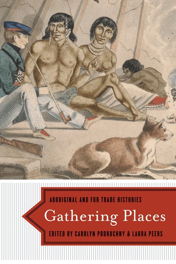 Carolyn Podruchny, Laura Peers - Gathering Places, Häftad