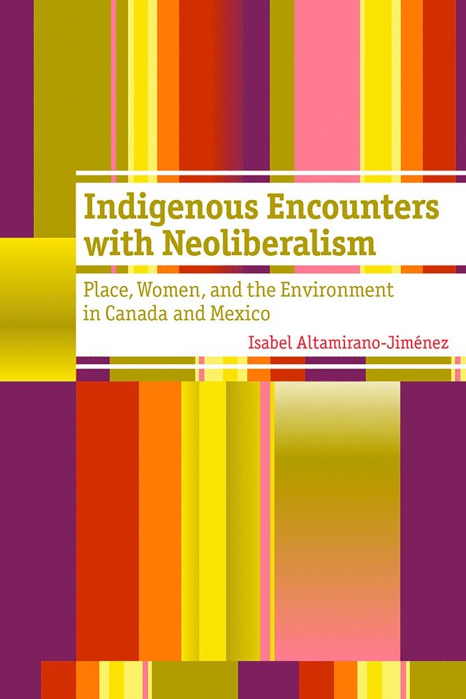 Isabel Altamirano-Jiménez - Indigenous Encounters with Neoliberalism, Häftad. Tillgänglighet: Tillfälligt slut