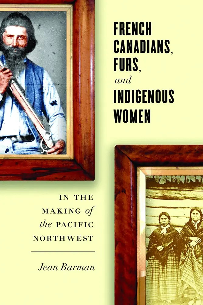 Jean Barman - French Canadians, Furs, and Indigenous Women in the Making of the Pacific Northwest, Inbunden. Tillgänglighet: Tillfälligt slut