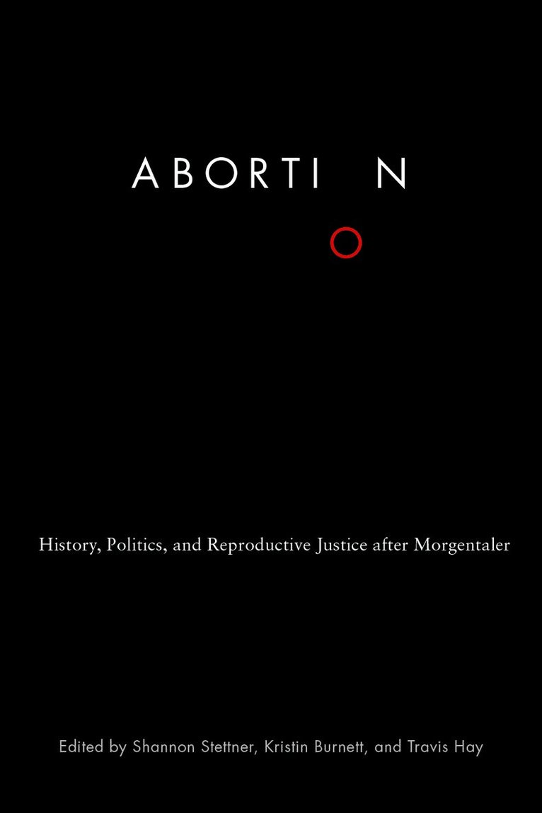 Shannon Stettner, Kristin Burnett, Travis Hay - Abortion, Inbunden. Tillgänglighet: Tillfälligt slut
