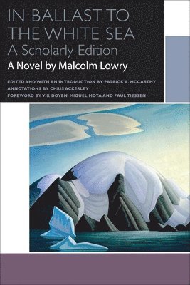 Malcolm Lowry, Patrick A McCarthy - In Ballast to the White Sea, Häftad. Tillgänglighet: Lägg i varukorg