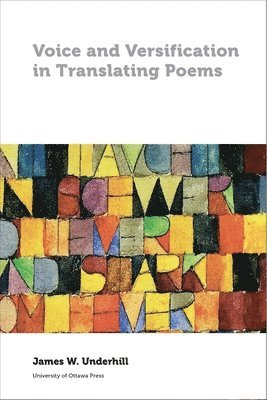 Voice and Versification in Translating Poems av James W Underhill, James Underhill