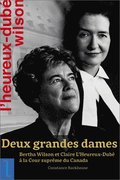 Deux Grandes Dames: Bertha Wilson Et Claire l'Heureux-Dub  La Cour Suprme Du Canada