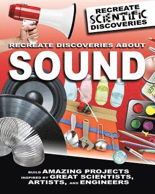 Anna Claybourne - Recreate Discoveries about Sound, Inbunden