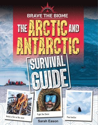 Sarah Eason - Arctic and Antarctic Survival Guide, Inbunden