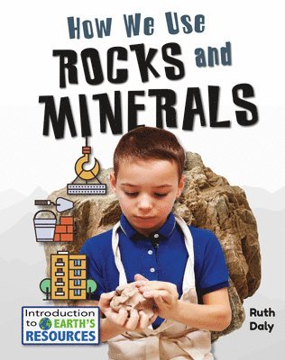 Ruth Daly - How We Use Rocks and Minerals, Inbunden