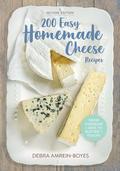 200 Easy Homemade Cheese Recipes: From Cheddar and Brie to Butter and Yogurt