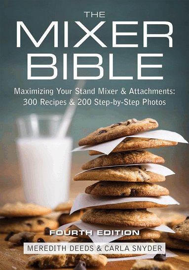 Mixer Bible: 300 Recipes for Your Stand Mixer 3rd Edition by Meredith Deeds, Carla Snyder