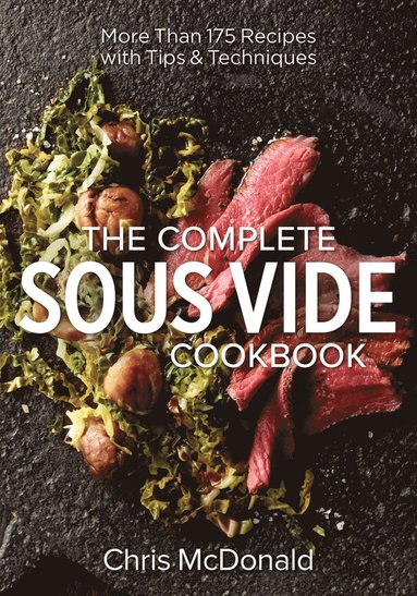 Complete Sous Vide Cookbook av Chris McDonald, Chris McDonald