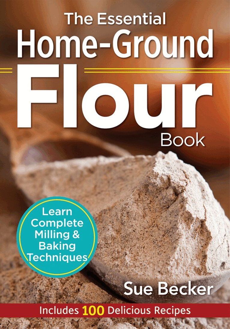 Sue Becker - Essential Home-Ground Flour Book, Häftad