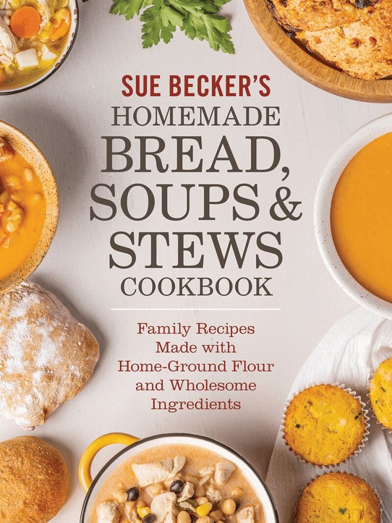 Sue Becker - Sue Becker's Homemade Bread, Soups and Stews Cookbook, Häftad