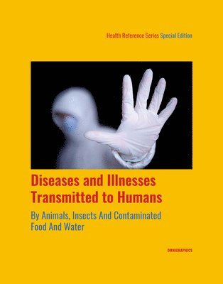 Angela L. Williams - Diseases and Illnesses Transmitted to Humans by Animals, Insects and Contaminated Food and Water, 1st Edition, Inbunden