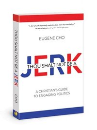 Thou Shalt Not Be a Jerk: A Christian's Guide to Engaging Politics