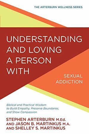 Jason B Martinkus - Understanding and Loving a Person with Sexual Addiction, Häftad