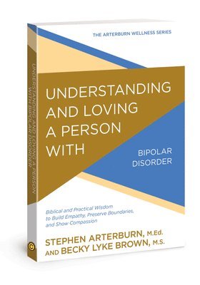 Stephen Arterburn, Bec Brown - Understanding & Loving A Person With Bipolar Disorder, Häftad