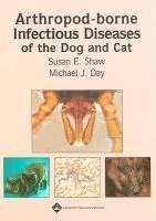 Susan E. Shaw, Michael J. Day - Arthropod-Borne Infectious Diseases of the Dog and Cat, Inbunden