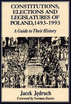 Jacek Jedruch - Constitutions, Elections and Legislatures of Poland 1493-1993, Inbunden