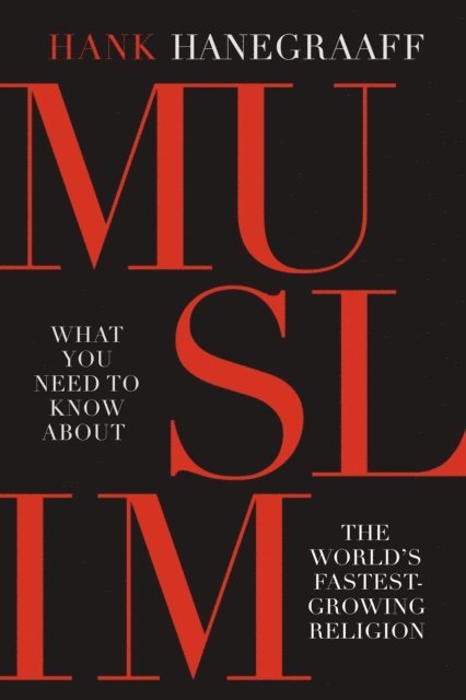 Hank Hanegraaff - Muslim: What You Need to Know About the World's Fastest Growing Religion, E-bok