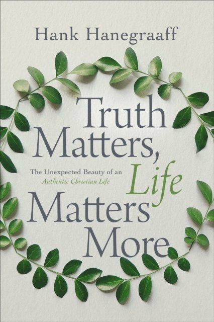 Hank Hanegraaff - Truth Matters, Life Matters More, E-bok