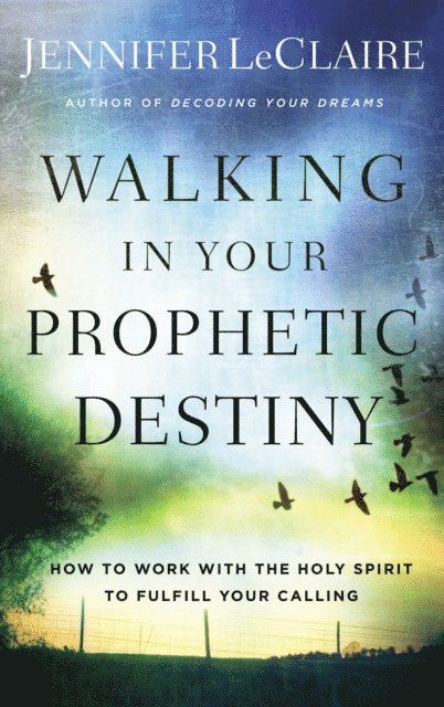 Jennifer LeClaire - Walking in Your Prophetic Destiny, E-bok