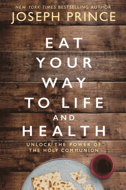 Joseph Prince - Eat Your Way to Life and Health, E-bok