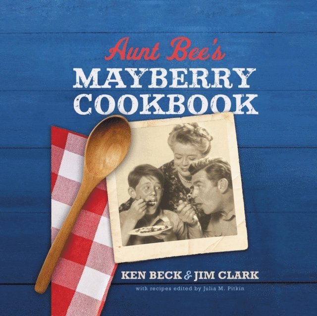 Jim Clark, Ken Beck, Julia M. Pitkin - Aunt Bee's Mayberry Cookbook, E-bok