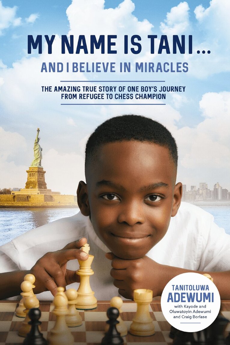 Tanitoluwa Adewumi - My Name Is Tani . . . and I Believe in Miracles, Inbunden. Tillgänglighet: Lägg i varukorg