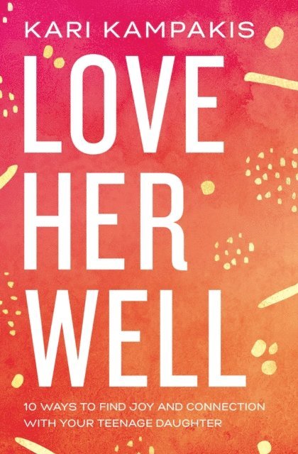 Kari Kampakis - Love Her Well, E-bok