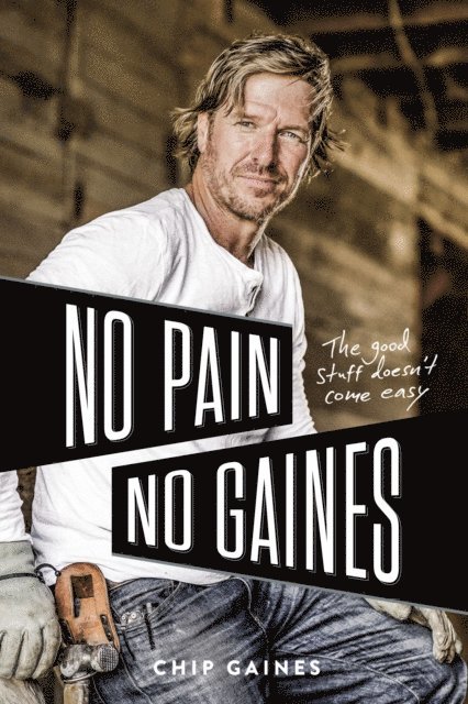 Chip Gaines - No Pain, No Gaines, E-bok