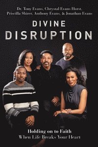 Divine Disruption: Holding on to Faith When Life Breaks Your Heart