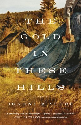 Joanne Bischof - The Gold in These Hills, Häftad. Tillgänglighet: Lägg i varukorg