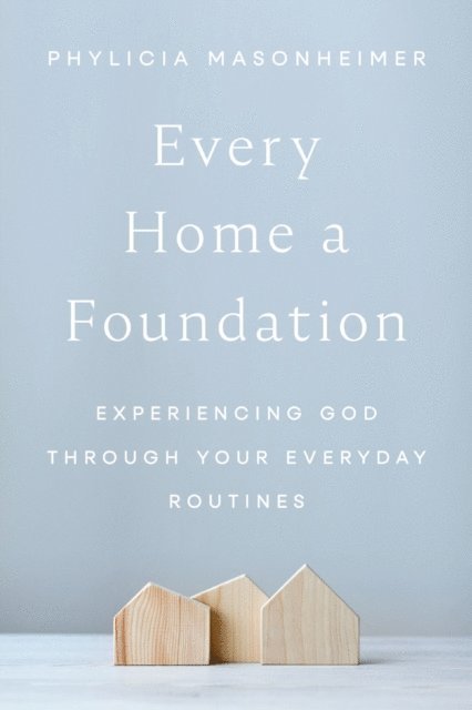Phylicia Masonheimer - Every Home a Foundation, E-bok