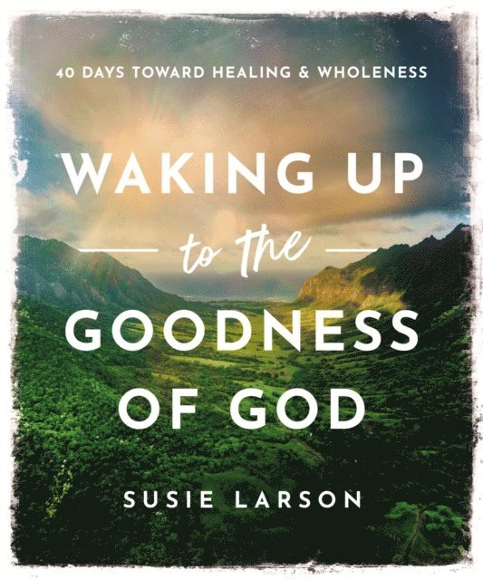 Susie Larson - Waking Up to the Goodness of God, E-bok